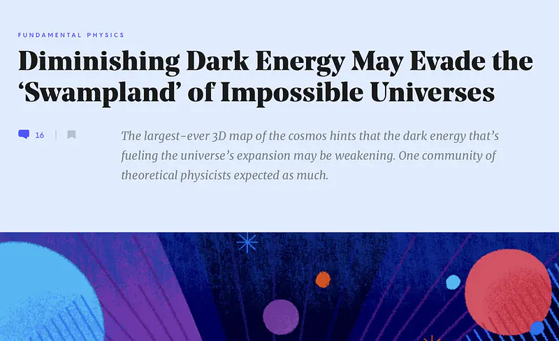 https://www.quantamagazine.org/waning-dark-energy-may-evade-swampland-of-impossible-universes-20240819/