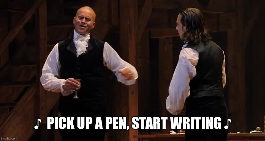 Pick up a pen start writing meme (Hamilton musical) 