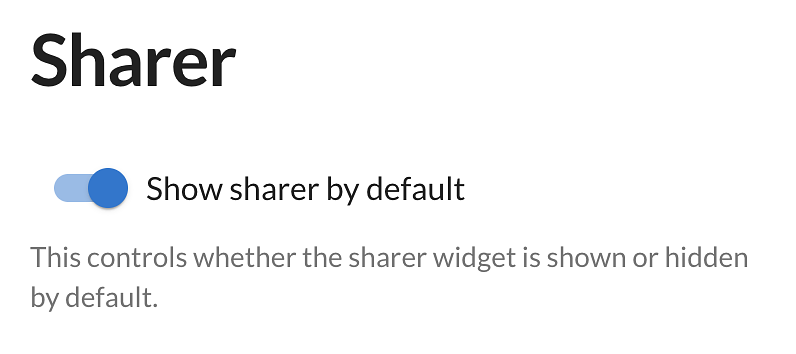 Toggle whether the Sharer is shown or hidden by default